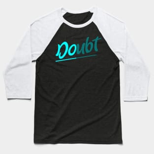 Doubt / Do Baseball T-Shirt